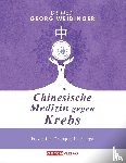 Weidinger, Georg - Chinesische Medizin gegen Krebs - Prävention, Therapie, Nachsorge