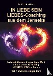 Haintz, Michelle - IN LIEBE SEIN LIEBES-Coaching aus dem Jenseits