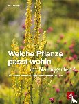 Polak, Paula - Welche Pflanze passt wohin im Naturgarten?