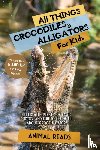 Reads, Animal - All Things Crocodiles & Alligators For Kids