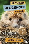 Reads, Animal - All Things Hedgehogs For Kids