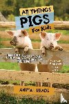 Reads, Animal - All Things Pigs For Kids