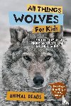 Reads, Animal - All Things Wolves For Kids