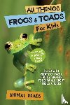 Reads, Animal - Reads, A: All Things Frogs & Toads For Kids
