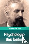 Le Bon, Gustave - Psychologie des foules