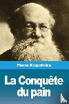 Kropotkine, Pierre - La Conquete du pain
