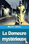 LeBlanc, Maurice - La Demeure mysterieuse