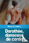 LeBlanc, Maurice - Dorothee, danseuse de corde