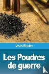 Figuier, Louis - Les Poudres de guerre