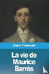 Thibaudet, Albert - La vie de Maurice Barrès