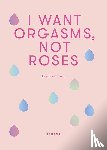 Szombat, Eva - I Want Orgasms, Not Roses