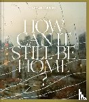 Cabbabe, Ghaleb - How Can It Still Be Home?