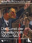 Scholz, Dieter, Hiebert Grun, Irina, Jäger, Joachim, Steinkamp, Maike - Die Kunst der Gesellschaft 1900-1945