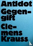 Arruda, Tereza de, Krauss, Clemens, Meinecke, Anna, Schunke, Antje - Clemens Krauss - Antidot | Gegengift