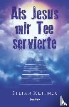 Kettner, Stefan - Als Jesus mir Tee servierte