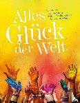 Engler, Tina, Fuchs, Don, Erschov, Katharina, Fülling, Oliver - Alles Glück der Welt