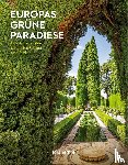 Henss, Rita, Lössl, Yasmin, Holupirek, Katinka, Wittmann, Rebekka - KUNTH Europas grüne Paradiese