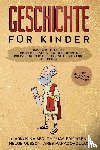 Kaiser, Markus, Erichsen, Thomas, Olsson, Helge, Papadopoulos, Ares - Geschichte für Kinder: Das große 4 in 1 Buch