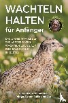 Sauer, Benedikt - Wachteln halten für Anfänger