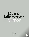 Michener, Diana, Steidl, Gerhard, Feroudj, Holger - Diana Michener: Mirror