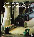 Moos, Stanislaus Von, Rüegg, Arthur - Fünfundzwanzig x Herzog & de Meuron