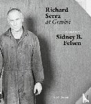 Felsen, Sidney B., Serra, Richard, Feroudj, Holger, Steidl, Gerhard - Sidney B. Felsen: Richard Serra at Gemini