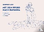 Kaden, Siegfried - Mit dem Pferd nach Havanna