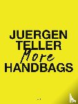 Teller, Juergen - Juergen Teller: More Handbags