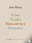 Dine, Jim - Jim Dine: Last Year’s Forgotten Harvest