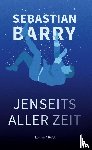Barry, Sebastian - Jenseits aller Zeit