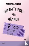 Gogolin, Wolfgang A - Eintritt frei fur Manner