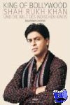 Chopra, Anupama - King of Bollywood - Shah Rukh Khan und die Welt des indischen Kinos