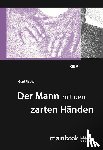 Fischer, Gerd - Der Mann mit den zarten Händen