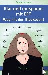 Laye, Evelyne - Klar und entspannt mit EFT. Weg mit den Blockaden!