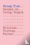 Madsen, Kristian Vistrup - Doing Time: Essays on Using People