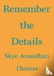 Thomas, Skye Arundhati - Remember the Details
