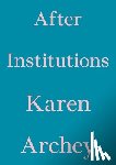 Archey, Karen - After Institutions