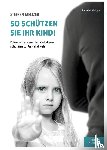 Meltzer, Steffen - So schützen Sie Ihr Kind!