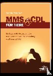 Rekelhof, Monika - MMS & CDL für Tiere - Das erste Tierbuch über MMS&CDL