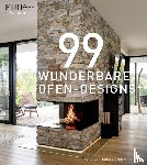  - 99 WUNDERBARE OFEN-DESIGNS - Ein Bildband über exklusives Wohndesign mit Öfen, Kaminen und maßgefertigten Feuerobjekten - Architektur, Ästhetik, Atmosphäre. Viele Inspirationen für stilvolle Wärme.