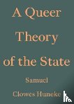 Huneke, Samuel Clowes - A Queer Theory of the State