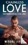 Janiec, Mischa - Chainless Love: Die Befreiung der Liebe