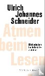 Schneider, Ulrich Johannes - Atmen beim Lesen