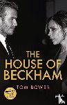 Bower, Tom - The House of Beckham