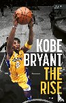 Sielski, Mike - Kobe Bryant: The Rise - der Aufstieg des größten Basketball-Stars der Geschichte