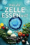 Hölzl, Marcus - Was die Zelle essen will: Die Schlüssel zu Gesundheit, Vitalität und Langlebigkeit durch natürliche Ernährung