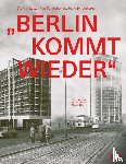 Wilhelm, Karin, Sauer, Johann, Opel, Nicole - „Berlin Kommt Wieder" - Die Architekten Paul Schwebes Und Hans Schoszberger