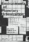 Brenner, Neil, Ghosh, Swarnabh, Katsikis, Nikos - Environments of Planetary Urbanization