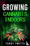 Twitty, Terry - Growing Cannabis Indoors