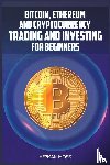 Moss, Herman - Bitcoin, Ethereum and Cryptocurrency Trading and Investing for Beginners